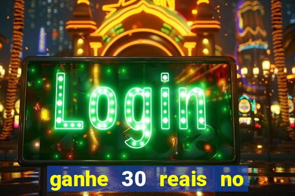 ganhe 30 reais no cadastro cassino